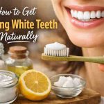 How to Get Shining White Teeth Naturally 9 Real Fixes That Finally Bring Relief
