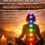 7 Chakras Meditation Benefits 9 Hard Won Lessons After Months of Frustration and Relief