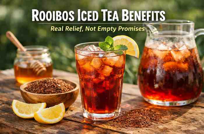 Rooibos Iced Tea Benefits 9 Real World Wins That Brought Actual Relief And A Few Frustrations 1
