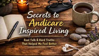 Secrets to Andicare Inspired Living 7 Hard Truths That Finally Helped Me Feel Better