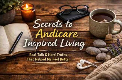 Secrets to Andicare Inspired Living 7 Hard Truths That Finally Helped Me Feel Better