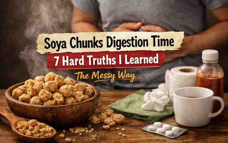 Soya Chunks Digestion Time 7 Real Truths That Kinda Ruined My Expectations