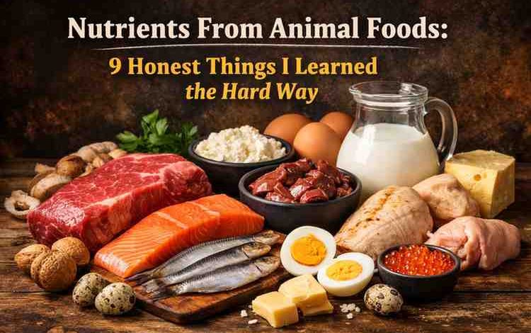 Nutrients From Animal Foods: 9 Honest Things I Learned the Hard Way
