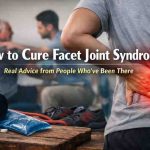 How to Cure Facet Joint Syndrome — 9 Honest Lessons From People Who Finally Found Relief