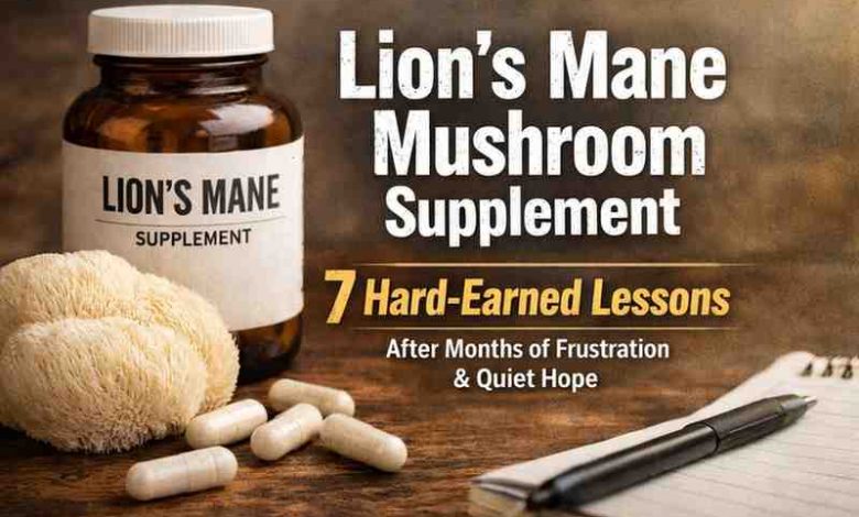 Lions mane mushroom supplement 7 hard earned lessons after months of frustration and quiet hope