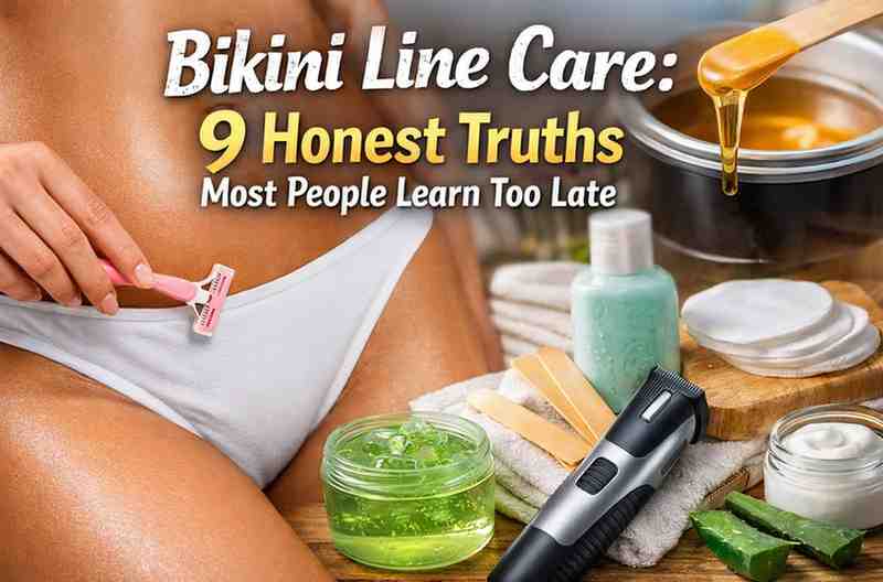 Bikini Line Care: 9 Honest Truths Most People Learn Too Late